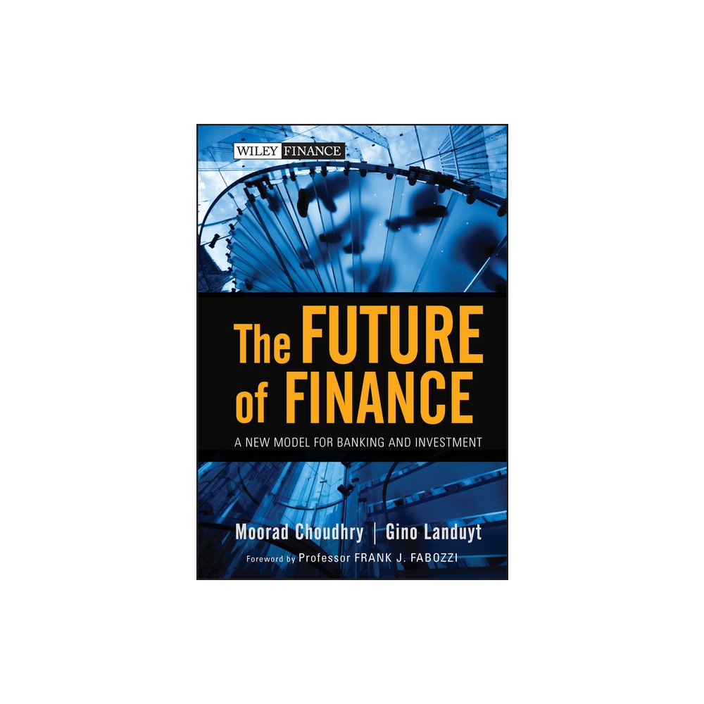 The Future of Finance - (Wiley Finance) by Moorad Choudhry & Gino Landuyt (Hardcover)