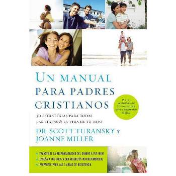 Un Manual Para Padres Cristianos - by  Scott Turansky & Joanne Miller Rn (Paperback)