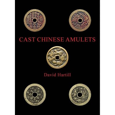 Cast Chinese Amulets - by  David Hartill (Hardcover)