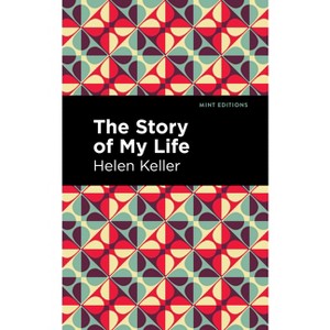 The Story of My Life - (Mint Editions (Visibility for Disability, Health and Wellness)) by  Helen Keller (Hardcover) - 1 of 1