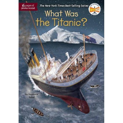 What Was the Titanic? -  (What Was...?) by Stephanie Sabol (Paperback)