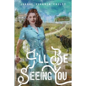 I'll Be Seeing You - by  Joanne Kukanza Easley (Paperback) - 1 of 1