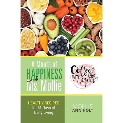A Month of Happiness with Ms. Mollie - by  Mollie Ann Holt (Paperback)