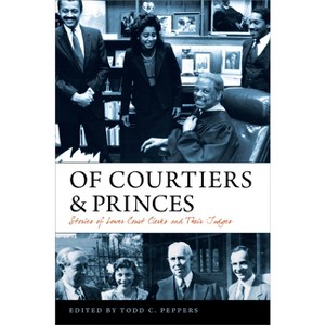 Of Courtiers and Princes - (Constitutionalism and Democracy) by  Todd C Peppers (Hardcover) - 1 of 1