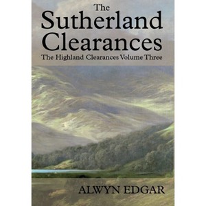 The Sutherland Clearances - by  Alwyn Edgar (Hardcover) - 1 of 1