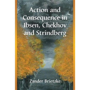 Action and Consequence in Ibsen, Chekhov and Strindberg - by  Zander Brietzke (Paperback) - 1 of 1