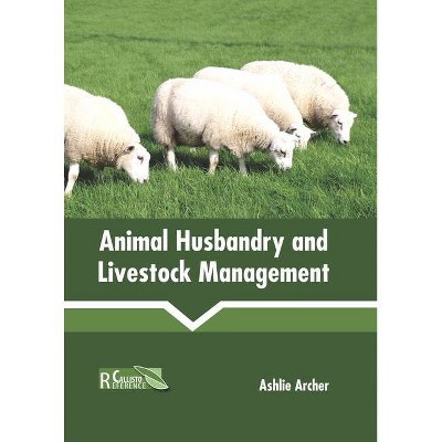 Animal Husbandry and Livestock Management - by  Ashlie Archer (Hardcover)