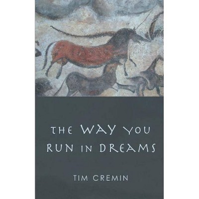 The Way You Run in Dreams - by  Tim Cremin (Paperback)