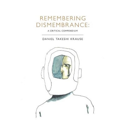 Remembering Dismembrance - by  Daniel Takeshi Krause (Paperback)