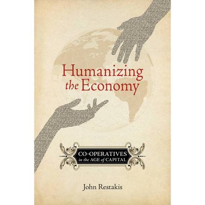 Humanizing the Economy - by  John Restakis (Paperback)