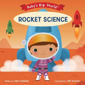 Rocket Science - (Baby's Big World) by  Alex Fabrizio (Board Book)