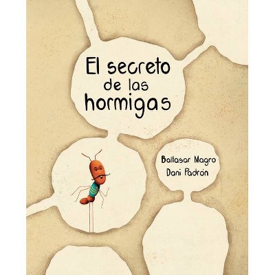 El Secreto de Las Hormigas (the Ants' Secret) - by  Baltasar Magro (Hardcover)