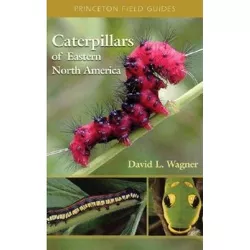 Caterpillars of Eastern North America - (Princeton Field Guides) by  David L Wagner (Paperback)