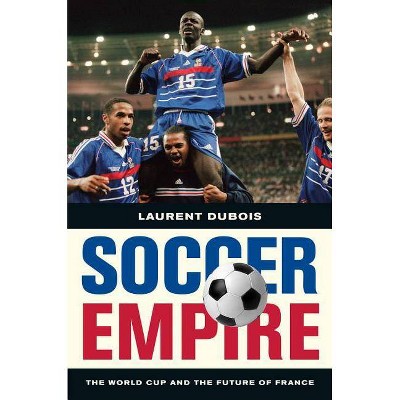 Soccer Empire - by  Laurent DuBois (Paperback)