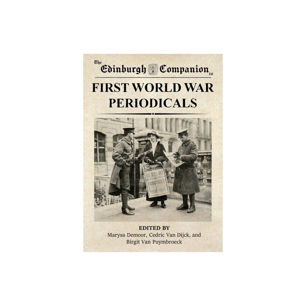 The Edinburgh Companion to First World War Periodicals - (Edinburgh Companions to Literature and the Humanities) (Hardcover)