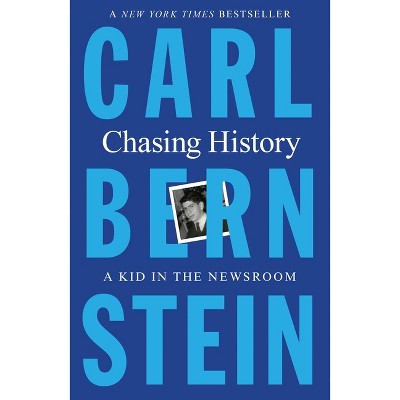 Chasing History - by  Carl Bernstein (Paperback)