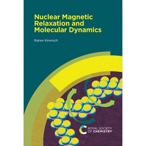 Nuclear Magnetic Relaxation and Molecular Dynamics - by  Rainer Kimmich (Hardcover) - 1 of 1