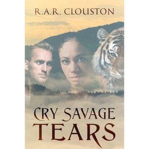 Cry Savage Tears - by  R A R Clouston (Paperback) - 1 of 1