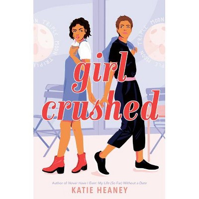 Girl Crushed - by  Katie Heaney (Paperback)