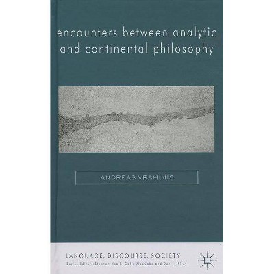 Encounters Between Analytic and Continental Philosophy - (Language, Discourse, Society (Hardcover)) by  A Vrahimis (Hardcover)