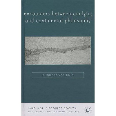 Encounters Between Analytic and Continental Philosophy - (Language, Discourse, Society (Hardcover)) by  A Vrahimis (Hardcover)