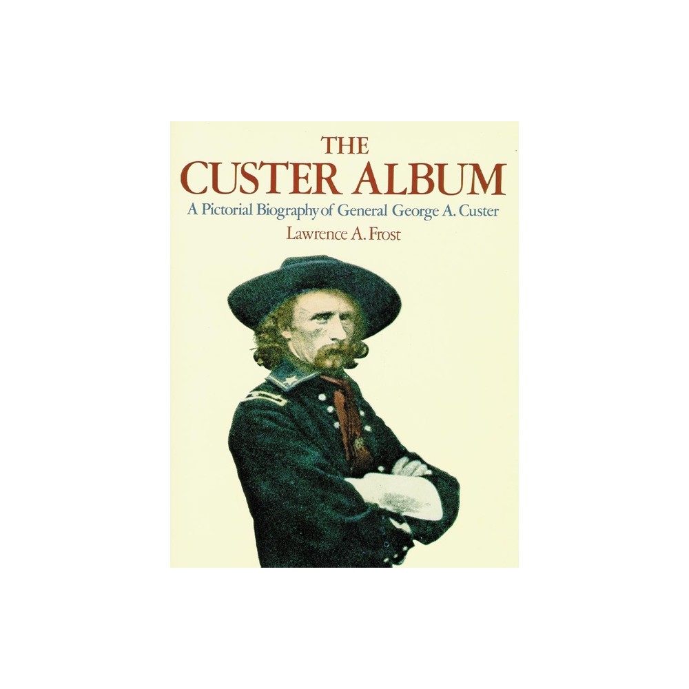 The Custer Album - by Lawrence A Frost (Paperback)