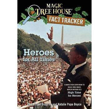 Heroes for All Times - (Magic Tree House (R) Fact Tracker) by  Mary Pope Osborne & Natalie Pope Boyce (Paperback)