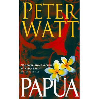 Papua - (Papua Trilogy) by  Peter Watt (Paperback)