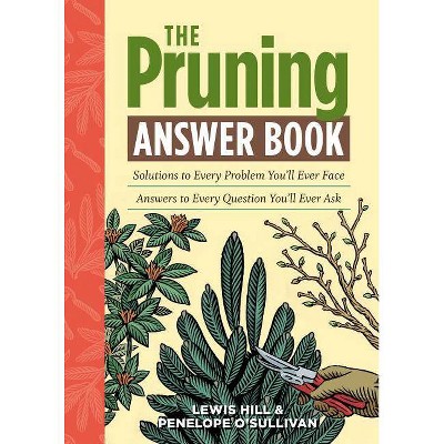 The Pruning Answer Book - (Answer Book (Storey)) by  Lewis Hill & Penelope O'Sullivan (Paperback)