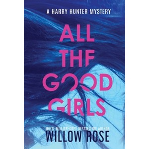 All the good girls - (Harry Hunter Mystery) by  Willow Rose (Hardcover) - 1 of 1