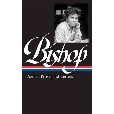 Elizabeth Bishop: Poems, Prose, and Letters (Loa #180) - (Library of America) by  Robert Giroux & Lloyd Schwartz (Hardcover)