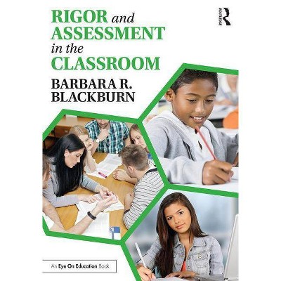 Rigor and Assessment in the Classroom - (A to Z) by  Barbara R Blackburn (Paperback)