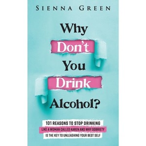 Why Don't You Drink Alcohol? - (Sobriety Books for Women) by  Sienna Green (Paperback) - 1 of 1