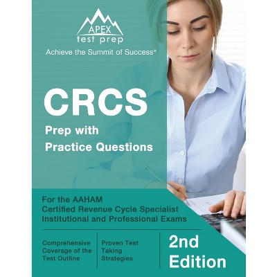CRCS Prep with Practice Questions for the AAHAM Certified Revenue Cycle Specialist Institutional and Professional Exams [2nd Edition] - (Paperback)