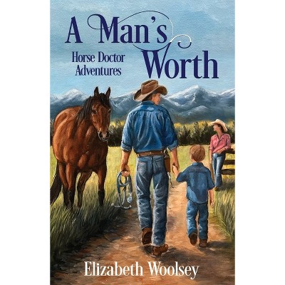 A Man's Worth Horse Doctor Adventures - by  Elizabeth Woolsey (Paperback)