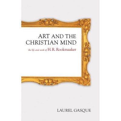 Art and the Christian Mind - by  Laurel Gasque (Paperback)