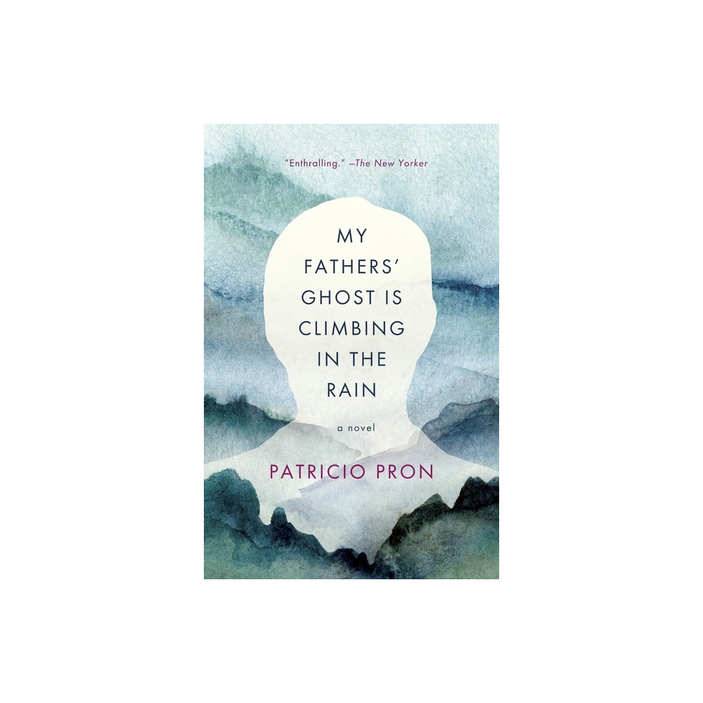 My Fathers Ghost Is Climbing in the Rain - by Patricio Pron (Paperback)