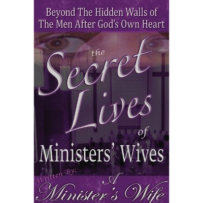 The Secret Lives of Ministers' Wives - by  A Minister's Wife (Paperback)