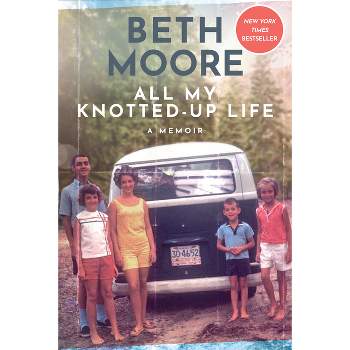 All My Knotted-Up Life - by  Beth Moore (Hardcover)