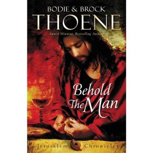 Behold the Man - (Jerusalem Chronicles) by  Bodie Thoene & Brock Thoene (Paperback) - 1 of 1