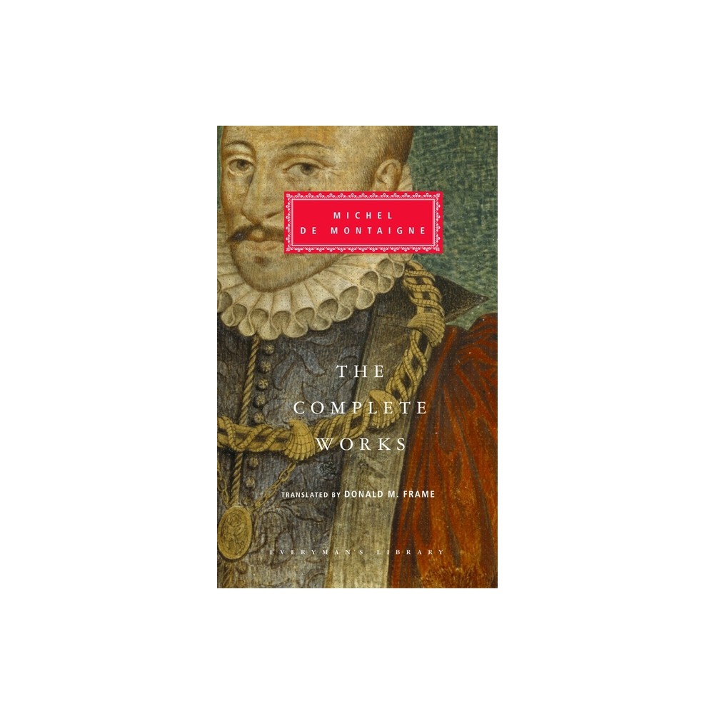 The Complete Works of Michel de Montaigne - (Everymans Library Classics) (Hardcover)