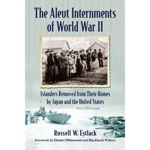 The Aleut Internments of World War II - by  Russell W Estlack (Paperback) - 1 of 1
