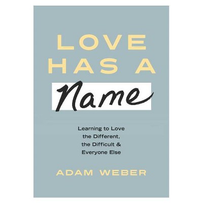 Love Has a Name - by  Adam Weber (Hardcover)