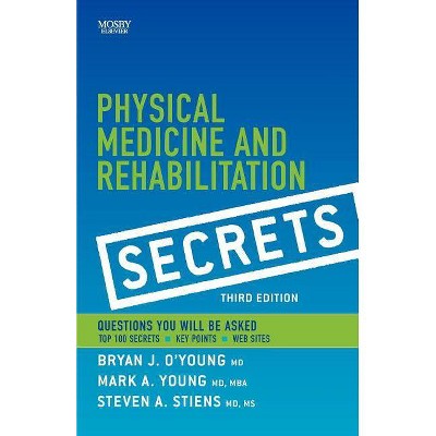 Physical Medicine and Rehabilitation Secrets - 3rd Edition by  Bryan J O'Young & Mark A Young & Steven A Stiens (Paperback)