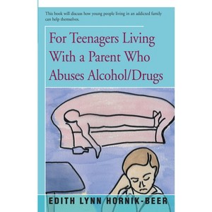 For Teenagers Living with a Parent Who Abuses Alcohol/Drugs - by  Edith Lynn Hornik-Beer (Paperback) - 1 of 1