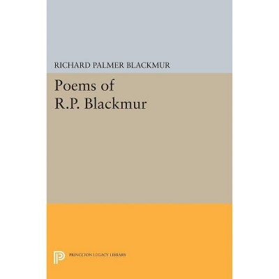 Poems of R.P. Blackmur - (Princeton Legacy Library) by  Richard Palmer Blackmur (Paperback)