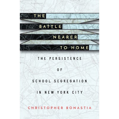 The Battle Nearer to Home - by  Christopher Bonastia (Paperback)