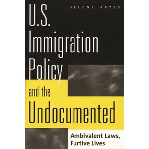 U.S. Immigration Policy and the Undocumented - by  Helene Hayes (Paperback) - 1 of 1