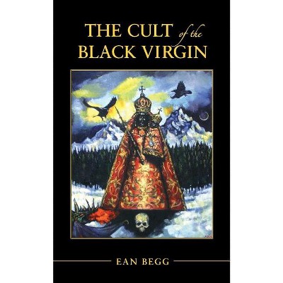 The Cult of the Black Virgin - by  Ean Begg (Paperback)