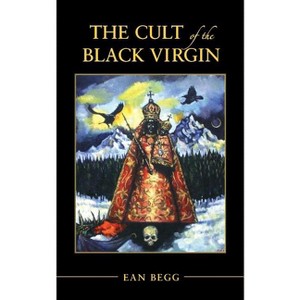The Cult of the Black Virgin - by  Ean Begg (Paperback) - 1 of 1